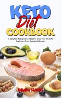 Keto Diet Cookbook: A Complete Ketogenic Cookbook To Enjoy Your Meals for Beginners, from Breakfast to Dessert 1914354109 Book Cover