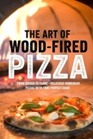 The Art of Wood-Fired Pizza: From Dough to Flame—Delicious Homemade Pizzas with That Perfect Char B0FHHRV5QX Book Cover