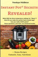 Instant Pot(R) Secrets Revealed!: What They Won't Tell You! 1078448590 Book Cover