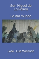 San Miguel de la Palma. La Isla Mundo. 1512383236 Book Cover