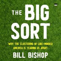 The Big Sort: Why the Clustering of Like-minded America Is Tearing Us Apart - Library Edition B0CVQ8TQL4 Book Cover