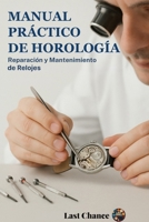 Manual práctico de Horologia: Reparación y Mantenimiento de Relojes (Spanish Edition) B0H7S3HFLK Book Cover