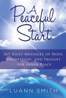 A Peaceful Start: 365 Daily Messages of Hope, Inspiration, and Insight for Inner Peace 1937397505 Book Cover