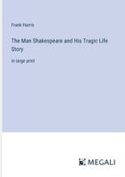 The Man Shakespeare and His Tragic Life Story: in large print 3387323727 Book Cover