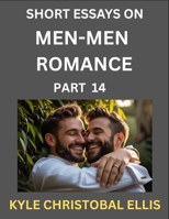 Men-Men Dating and Romance (Part 14)- Short Essays on MM Romance, Exploring Dynamics of Gay, Lesbian and Homosexual Love Relationship B0FN3HVQ73 Book Cover