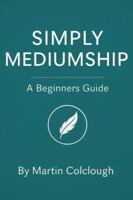 Simply Mediumship: A Beginners Guide B0G47Y4H75 Book Cover