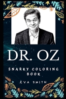 Dr. Oz Snarky Coloring Book: Famous Pseudoscience Promoter and Author. 1674053924 Book Cover