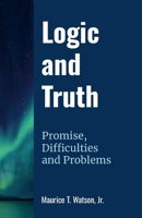 Logic and Truth: Promise, Difficulties and Problems 1304568008 Book Cover