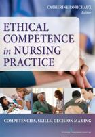 Ethical Competence in Nursing Practice: Competencies, Skills, Decision-Making 0826126375 Book Cover