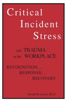 Critical Incident Stress and Trauma in the Workplace: Recognition... Response... Recovery 1559590548 Book Cover