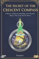 The Secret of the Crescent Compass - A Mystery of Bravery, Freindship and Character: An Islamic Adventurous Chapter Book 2 (Patience, Truthfulness , Gentleness and Empathy) B0GPK7CGZF Book Cover