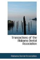 Transactions of the Alabama Dental Association (Classic Reprint) 0554746255 Book Cover