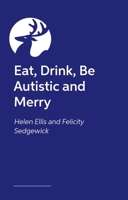 Eat, Drink, Be Autistic and Merry 1839974796 Book Cover