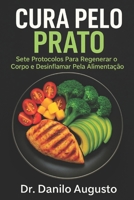 CURA PELO PRATO: Sete Protocolos Para Regenerar o Corpo e Desinflamar Pela Alimentação (Portuguese Edition) B0GDZCD24W Book Cover
