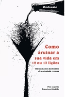 COMO ARRUINAR A SUA VIDA EM 12 OU 13 LIÇÕES 6500506693 Book Cover