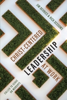 Christ-Centered Leadership at Work: Called to Serve on Mondays 1625861982 Book Cover