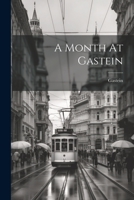 A Month At Gastein 1022266640 Book Cover