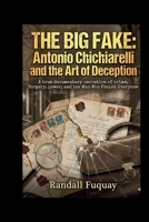 THE BIG FAKE: Antonio Chichiarelli and the Art of Deception: A true documentary narrative of crime, forgery, power, and the Man Who Fooled Everyone B0GGXJKZNK Book Cover