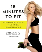 15 Minutes to Fit: The Simple 30-Day Guide to Total Fitness, 15 Minutes At A Time 158333582X Book Cover