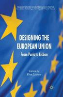 Designing the European Union: From Paris to Lisbon (Palgrave Studies in European Union Politics) 0230367763 Book Cover