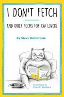 I Don't Fetch: And Other Poems for Cat Lovers 0996909400 Book Cover