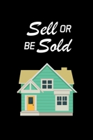 SELL OR BE SOLD: Real Estate Agent Gifts - Realtor - Blank Lined Notebook Journal – (6 x 9 Inches) – 120 Pages 1672335337 Book Cover