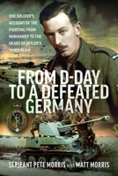 From D-Day to a Defeated Germany: One Soldier's Account of the Fighting from Normandy to the Heart of Hitler's Third Reich 1036191915 Book Cover