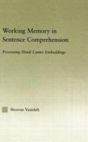 Working Memory in Sentence Comprehension: Processing Hindi Center Embeddings 1138868337 Book Cover