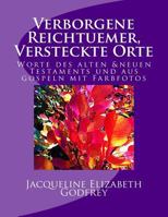 Verborgene Reichtuemer, Versteckte Orte: Worte von Gospeln und des Alten und Neuen Testamente mit Farbfotos 1523900113 Book Cover