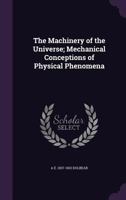 The Machinery of the Universe: Mechanical Conceptions of Physical Phenomena 935657667X Book Cover