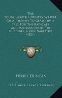 The Young South Country Weaver: or A Journey to Glasgow 1167208048 Book Cover