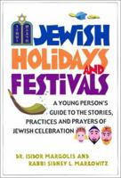 Jewish Holidays and Festivals: A Book for Young People Which Tells in Simple Language the Stories, Significance, Practices, Ceremonies and Prayers of the Jewish Holidays 0806502851 Book Cover