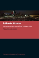 Intimate Crimes: Kidnapping, Gangs, and Trust in Mexico City 0198798466 Book Cover