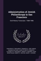 Administration of Jewish philanthropy in San Francisco: oral history transcript / 1984-1986 1341451372 Book Cover