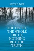 The Truth, The Whole Truth, Nothing But The Truth 1478794720 Book Cover