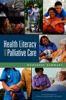 Health Literacy and Palliative Care: Workshop Summary 0309380367 Book Cover