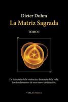 La Matriz Sagrada - Tomo I 3927266450 Book Cover