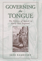 Governing the Tongue: The Politics of Speech in Early New England 0195130901 Book Cover
