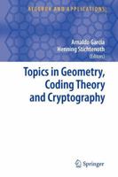 Topics in Geometry, Coding Theory and Cryptography (Algebra and Applications) 9048173450 Book Cover