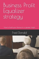 Business Profit Equalizer strategy: How to build your Business to a greater height B0BG5YLTKQ Book Cover