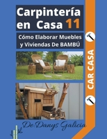 Carpintería en casa 11. Cómo Elaborar Muebles y Viviendas De BAMBÚ (Carpinteríiacute;a En Casa) B0B9CD4Q41 Book Cover