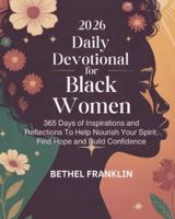 2026 DAILY DEVOTIONAL FOR BLACK WOMEN: 365 Days of Inspirations and Reflections To Help Nourish Your Spirit Find Hope and Build Confidence B0G4C37LNX Book Cover