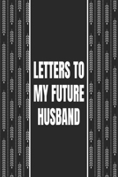 Letters To My Future Husband: Future Bride Gift Future Husband Engagement Book Love Messages Floral Journal B083XTGX3V Book Cover