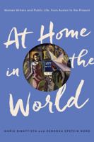 At Home in the World: Women Writers and Public Life, from Austen to the Present 0691191433 Book Cover