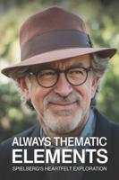 Always Thematic Elements: Spielberg's Heartfelt Exploration B0G4GWK3HT Book Cover