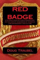 Red Badge: A Veteran Peace Officer's Commentary on the Marxist Subversion of American Law Enforcement & Culture 1507640447 Book Cover