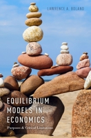 Equilibrium Models in Economics: Purposes and Critical Limitations 0190274336 Book Cover