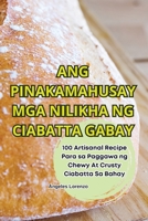 Ang Pinakamahusay MGA Nilikha Ng Ciabatta Gabay 1836237936 Book Cover