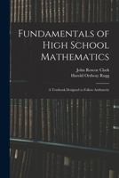 Fundamentals of High School Mathematics: A Textbook Designed to Follow Arithmetic 1016397011 Book Cover