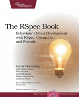 The RSpec Book: Behaviour Driven Development with RSpec, Cucumber, and Friends 1934356379 Book Cover